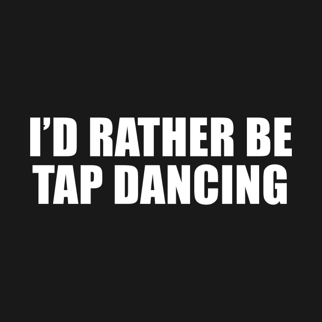 I'd Rather Be Tap Dancing by sunima