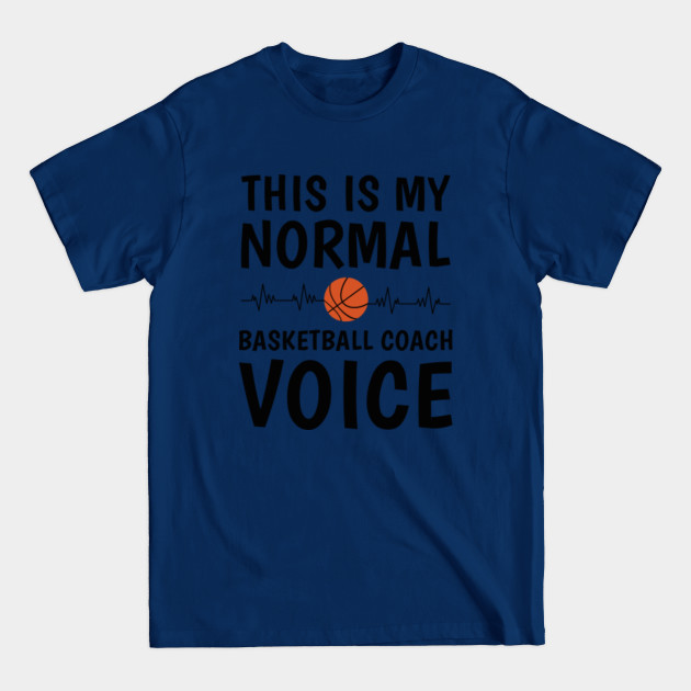 Disover this is my normal basketball coach voice - Basketball - T-Shirt