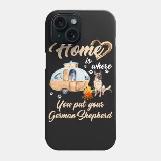 Home Is Where You Put Your German Shepherd T-shirt Phone Case