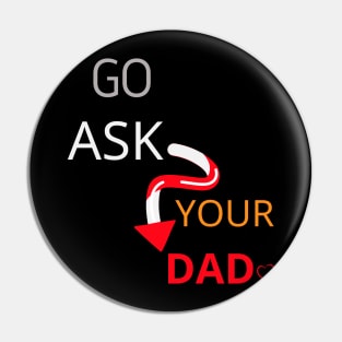 Go Ask Your Dad Pin