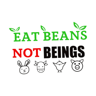 Eat beans, not beings T-Shirt