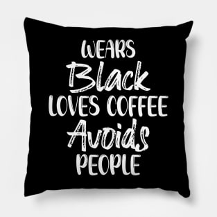 Wears Black Loves Coffee Avoids People Pillow