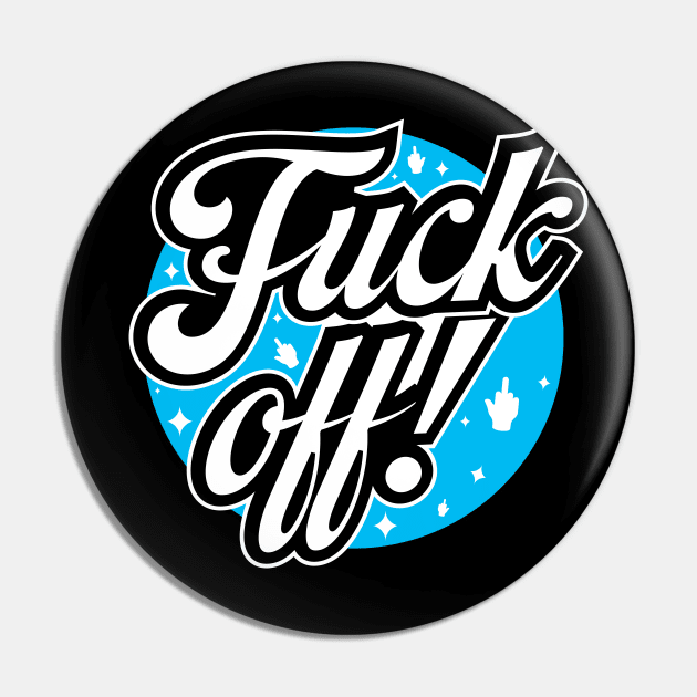 Fuck off! Pin by Chesterika