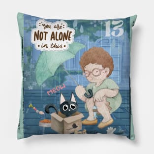 You Are Not Alone! Someone will always save you Pillow