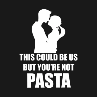 This Could Be Us...Pizza T-Shirt