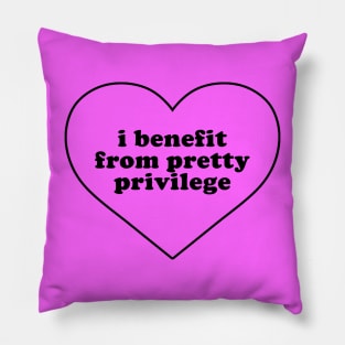 I Benefit From Pretty Privilege Pillow