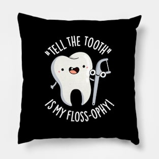 Tell The Tooth Is My Floss-ophy Funny Dental Puns Pillow