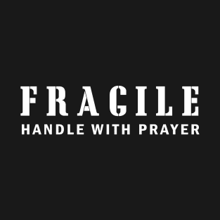 FRAGILE Handle With Prayer T-Shirt