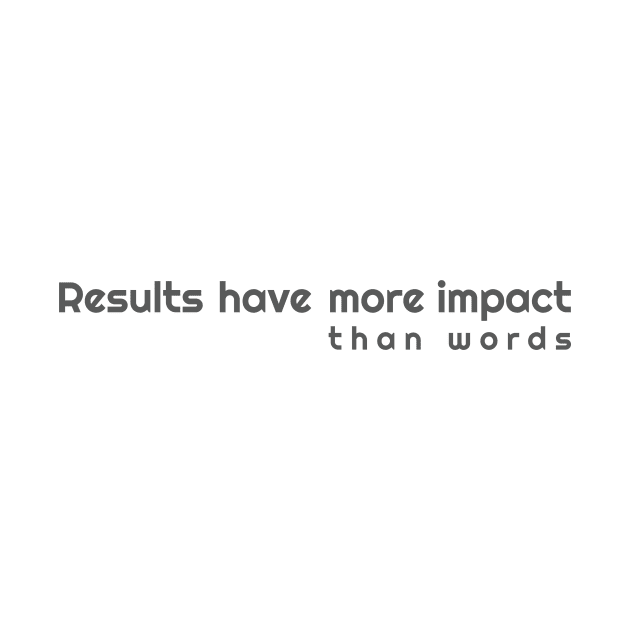 Results more impactful than words by kaiden7