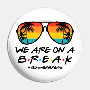 We Are On a Break Summer Break Sungles Last Day Of School Pin