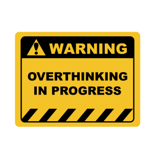 Warning Sign "Warning Overthinking In Progress" Sayings Sarcasm Humor Quotes T-Shirt