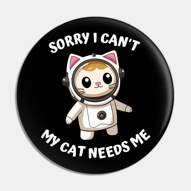 Sorry I Cant My Cat Needs Me, Funny Cat Pin by micho2591