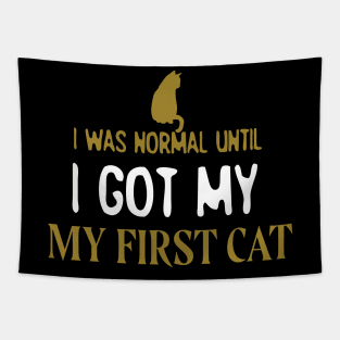 I Was Normal Until I Got My First Cat Tapestry