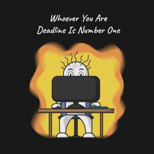 Whoever You Are, Deadline Is Number One T-Shirt