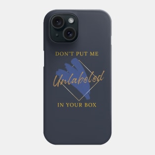 Unlabeled Don't Put Me in Your Box Phone Case