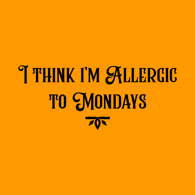 Allergic to Mondays by joyandgrace