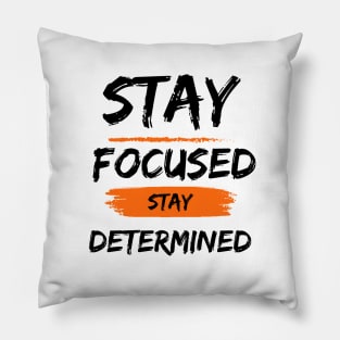 Stay Focused Stay Determined Pillow