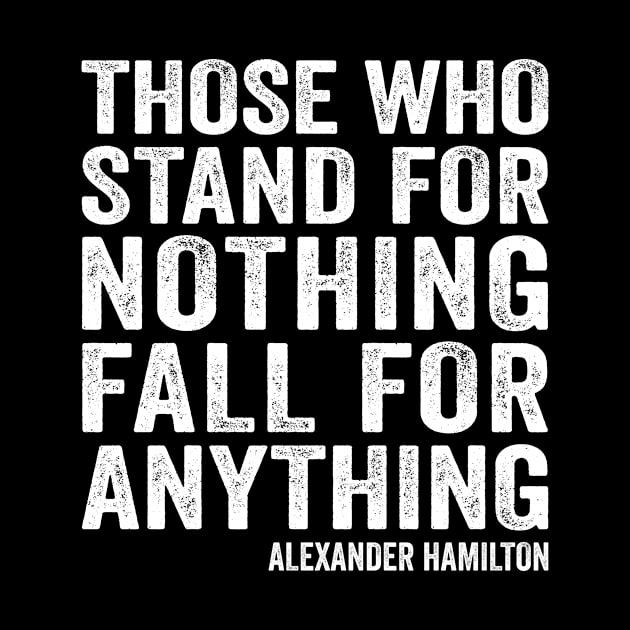 Alexander Hamilton Stand For Nothing Quote Retro by Eyes4