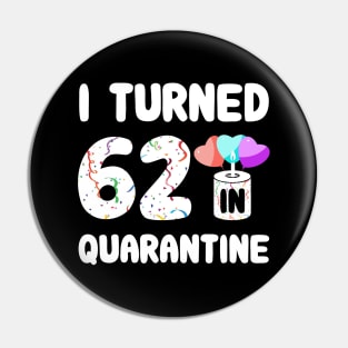 I Turned 62 In Quarantine Pin