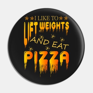 I LIKE TO LIFT WEIGHTS AND EAT PIZZA Pin