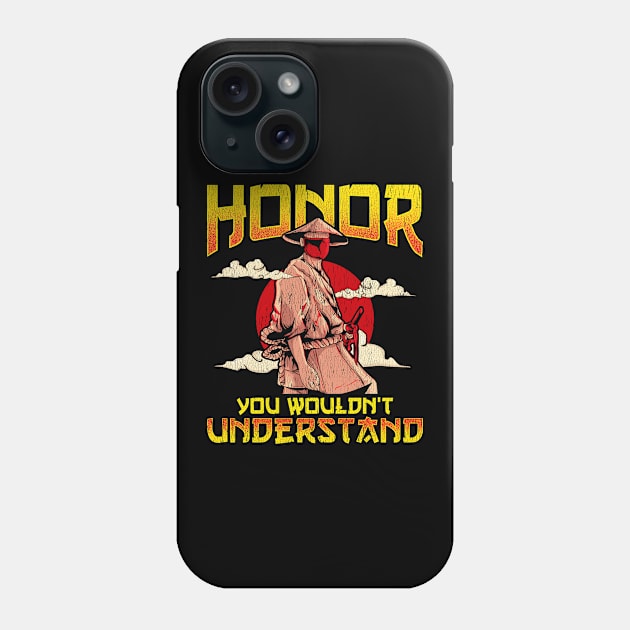 Honor, You Wouldn't Understand Samurai Honor Code Phone Case by theperfectpresents