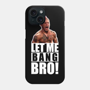 UFC "Let Me Bang Bro" Meme The Ultimate Fighter Phone Case