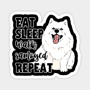 Eat Sleep Walk Samoyed Repeat Magnet