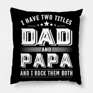 Father's Day Shirt I Have Two Titles Dad And Papa Dad Gift Pillow