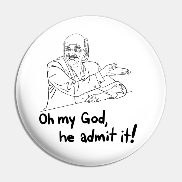 oh my god, he admit it! - from "I Think You Should Leave" Pin by UncleWalrus