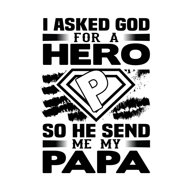 I Asked God for a hero so he sent me my papa by livamola91