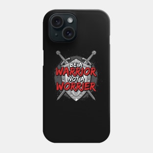 Be A Warrior Not A Worrier Motivational Inspiring Phone Case