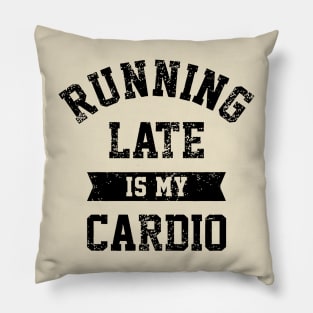 Running Late Is My Cardio Pillow