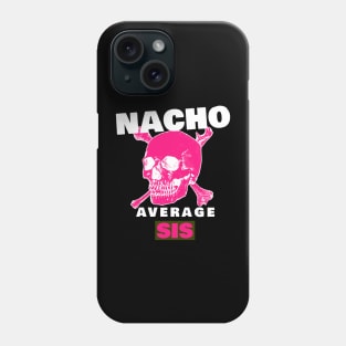 Nacho average Sis 4.0 Phone Case