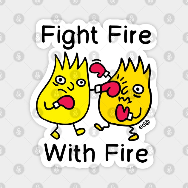 FIGHT FIRE, WITH FIRE Magnet by Happy Sketchy