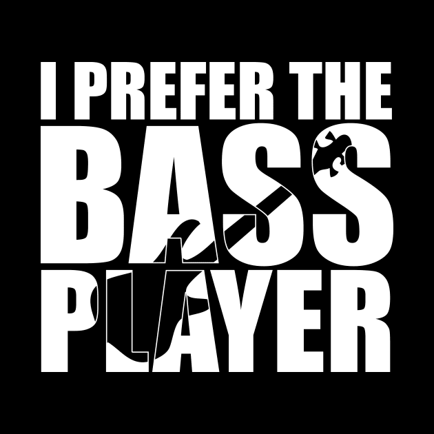 Funny I PREFER THE BASS PLAYER T Shirt design cute gift by star trek fanart and more