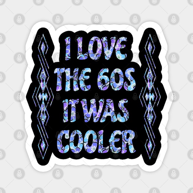 i love the 60s it was cooler Magnet by FromBerlinGift