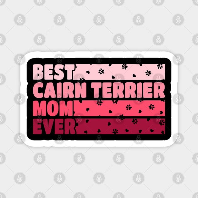 Best Cairn Terrier Mom Ever Magnet by White Martian