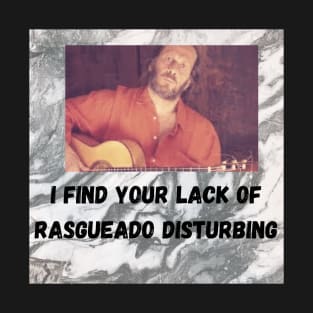 I find your lack of rasgueado disturbing T-Shirt