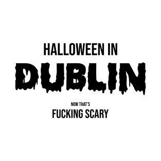 Halloween in Dublin - Now That is Scary T-Shirt