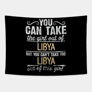 You Can Take The Girl Out Of Libya But You Cant Take The Libya Out Of The Girl Design - Gift for Libyan With Libya Roots Tapestry