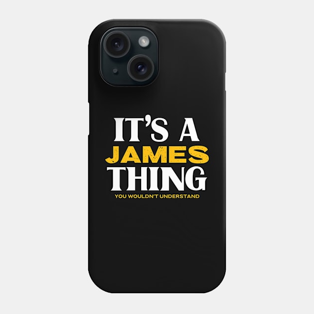 It's a James Thing You Would Understand Phone Case by Insert Name Here