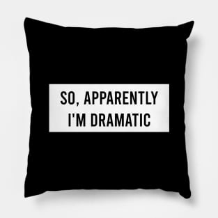 So apparently I'm dramatic Pillow