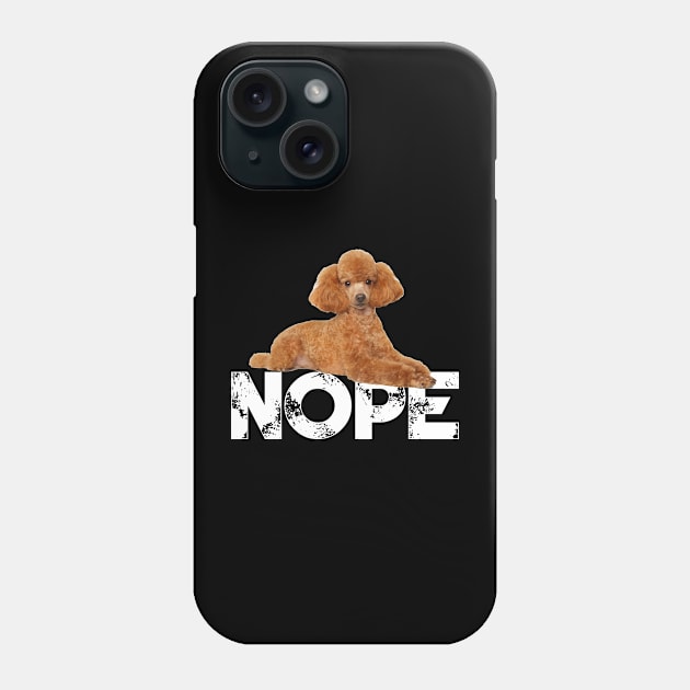 Nope Lazy Poodles Dog Lover Phone Case by ChristianCrecenzio