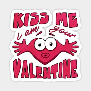 Kiss me i am your valentine funny Magnet