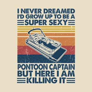 I Never Dreamed Sexy Pontoon Captain T-Shirt