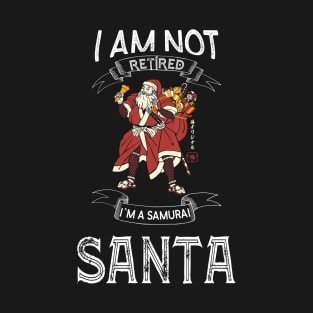 I am not retired I`m a Samurai Santa - Funny Samurai Champloo T-shirt T-Shirt