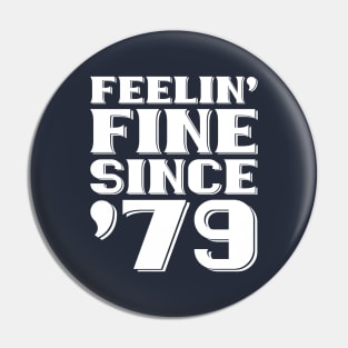 Feeling Fine Since '79 Pin