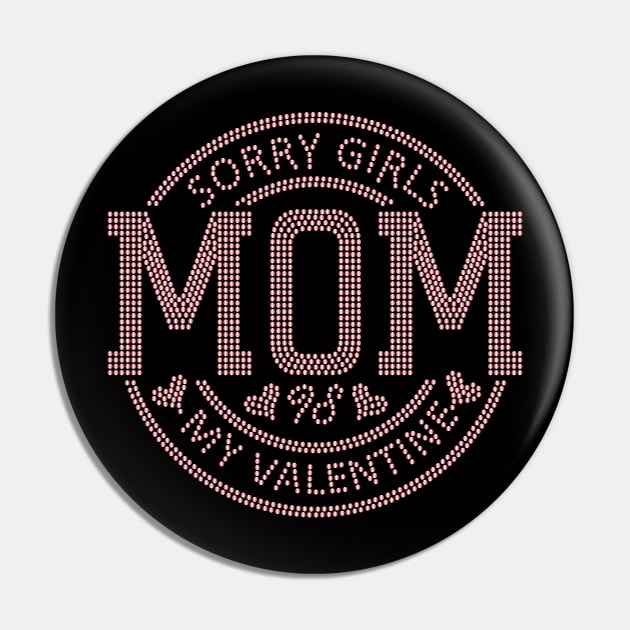 Sorry Girls my mom Is My Valentine Pin by Giftyshoop