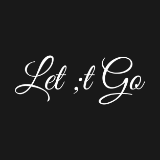 Let ;t go T-Shirt