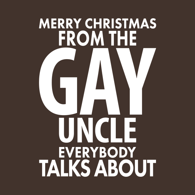 Merry Christmas From the Gay Uncle Everybody Talks About by xoclothes